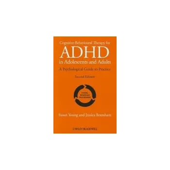 Cizí jazyk Cognitive-Behavioural Therapy for ADHD in Adolescents and Adults - Young, Susan (Institute of Psychiatry, UK) a Bramham, Jessica (Institute of Psychiatry, UK)