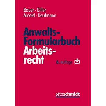 Anwalts-Formularbuch Arbeitsrecht - Bauer, Jobst-Hubertus [DE] (2024, Firma, Schmidt , Dr. Otto)