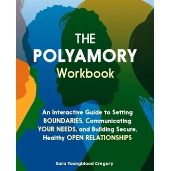 The Polyamory Workbook - Youngblood Gregory, Sara