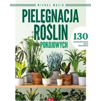 Pielęgnacja roślin pokojowych - praca zbiorowa