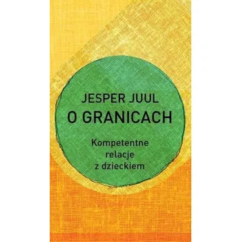 O granicach. Kompetentne relacje z dzieckiem - Jesper Juul