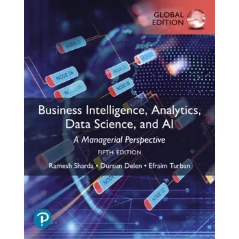 Učebnice Business Intelligence, Analytics, Data Science, and AI, Global Edition - Sharda, Ramesh; Delen, Dursun; Turban, Efraim; King, David