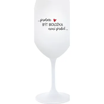 Sklenice PROTOŽE BÝT BIOLOŽKA NENÍ PRDEL - bílá sklenice na víno 350 ml