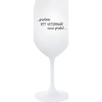 Sklenice PROTOŽE BÝT VETERINÁŘ NENÍ PRDEL - bílá sklenice na víno 350 ml