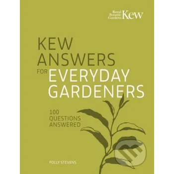 Kew Answers for Everyday Gardeners - Kew Royal Botanic Gardens, Polly Stevens Frances Lincoln