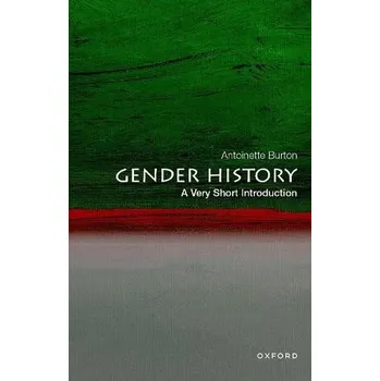 Gender History - Burton, Antoinette (Maybelle Leland Swanlund Endowed Chair Professor of History, Maybelle Leland Swanlund Endowed Chair Professor of History, University of Illinois)