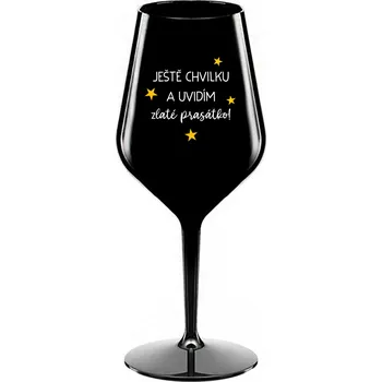 Sklenice JEŠTĚ CHVILKU A UVIDÍM ZLATÉ PRASÁTKO - černá nerozbitná sklenice na víno 470 ml