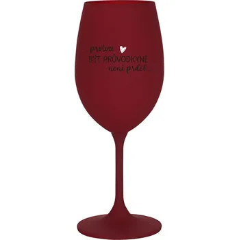 Sklenice PROTOŽE BÝT PRŮVODKYNĚ NENÍ PRDEL - bordo sklenice na víno 350 ml