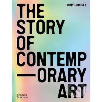 Populárně naučná literatura pro dospělé The Story of Contemporary Art - Tony Godfrey Thames & Hudson