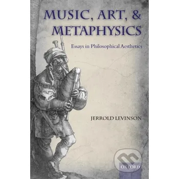 Cizojazyčná kniha Music, Art, and Metaphysics - Jerrold Levinson Oxford University Press