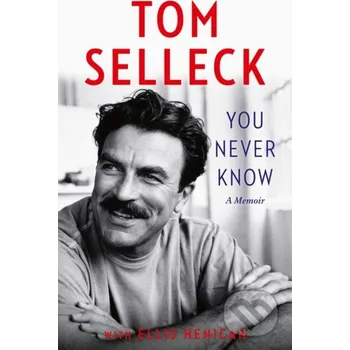 Umění You Never Know - Tom Selleck HarperCollins