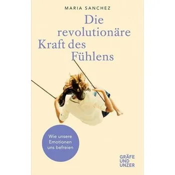 Osobní rozvoj Die revolutionäre Kraft des Fühlens - Sanchez, Maria