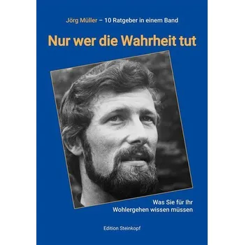 Nur wer die Wahrheit tut - Jörg Müller