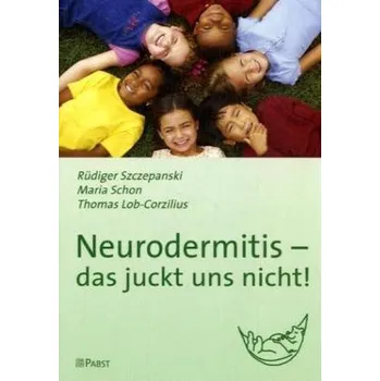 Neurodermitis - das juckt uns nicht! - Szczepanski, Rüdiger