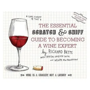 The Essential Scratch and Sniff Guide to Becoming a Wine Expert - Betts, Richard