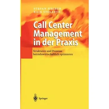 Cizojazyčná kniha Call Center Management in Der Praxis: Strukturen Und Prozesse Betriebswirtschaftlich Optimieren – Stefan Helber,Raik Stolletz (DE)