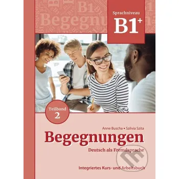 Kniha Begegnungen in Teilbanden: Kurs- und Ubungsbuch B1+: Teil 2 - Anne Buscha, Szilvia Szita Schubert