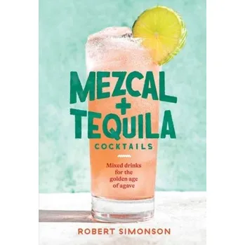 Mezcal and Tequila Cocktails - Simonson, Robert