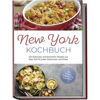 New York Kochbuch: Die leckersten amerikanischen Rezepte aus New York für jeden Geschmack und Anlass - inkl. Salaten, Fingerfood - Holst, Birgit