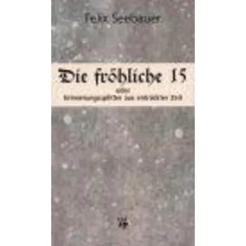 Literární biografie Die Fröhliche : 15 - Seebauer Felix