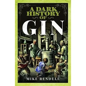 A Dark History of Gin - Rendell, Mike