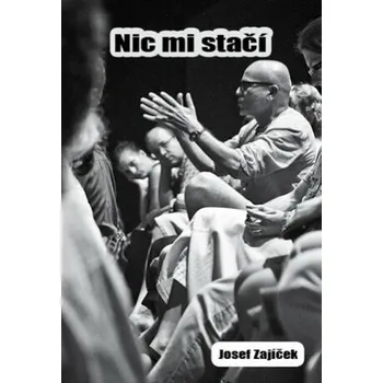 Literární biografie Nic mi stačí - Josef Zajíček