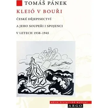 Kleió v bouři - České dějepisectví a jeho soupeři i spojenci v letech 1938–1945 - Tomáš Pánek