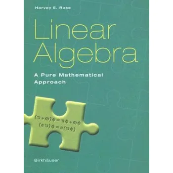 Matematika Linear Algebra: A Pure Mathematical Approach – Harvey E. Rose (EN)