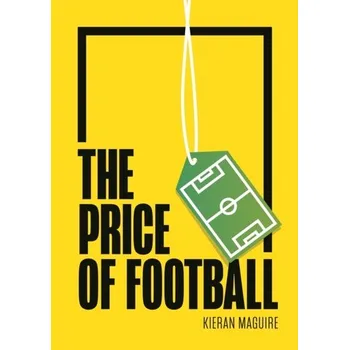The Price of Football SECOND EDITION - Maguire, Kieran (University of Liverpool) [EN] (2021, Měkká, Agenda Publishing)