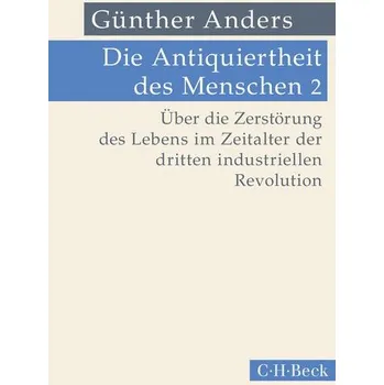 Die Antiquiertheit des Menschen Bd. II: Über die Zerstörung des Lebens im Zeitalter der dritten industriellen Revolution - Anders, Günther