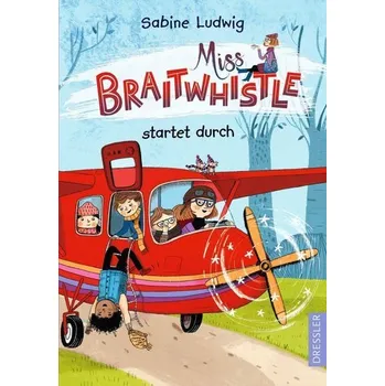 Miss Braitwhistle 6. Miss Braitwhistle startet durch - Ludwig, Sabine [DE] (2022, Firma, Dressler)