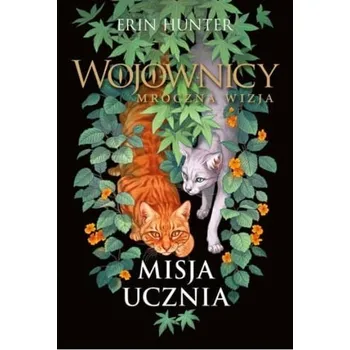 Misja ucznia Wojownicy Mroczna wizja Tom 1 - Erin Hunter