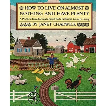 Cizojazyčná kniha How TO LIVE ON ALMOST NOTHING AND HAVE PLENTY: A Practical Introduction to Small-Scale Sufficient Country Living – Janet Chadwick (EN)
