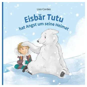 Pohádka Eisbär Tutu hat Angst um seine Heimat - Cordes, Lisa