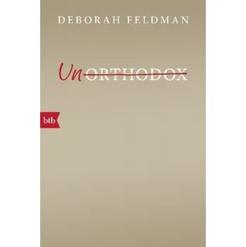 Literární biografie Unorthodox - Feldman, Deborah [DE] (2017, Brožovaná, btb)