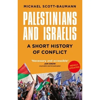 Palestinians and Israelis - Michael Scott-Baumann The History Press