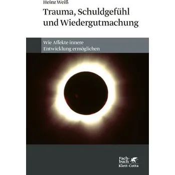 Trauma, Schuldgefühl und Wiedergutmachung - Weiß, Heinz [DE] (2023, Brožovaná, Klett-Cotta Verlag)