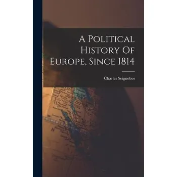 Political History Of Europe, Since 1814 - Seignobos, Charles