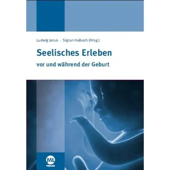 Seelisches Erleben vor und während der Geburt - Janus, Ludwig