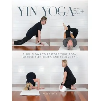 Yin Yoga 50+ - Murphy John, Russill Richard, Steele Paul