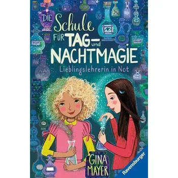 Die Schule für Tag- und Nachtmagie, Band 5: Lieblingslehrerin in Not - Mayer, Gina