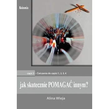 Jak skutecznie pomagać innym? cz.5. Ćwiczenia - Alina Wieja