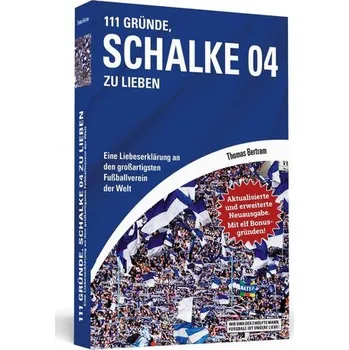 111 Gründe, Schalke 04 zu lieben - Erweiterte Neuausgabe mit 11 Bonusgründen! - Bertram, Thomas