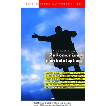 Za komunizmu nám bolo lepšie... - František Neupauer