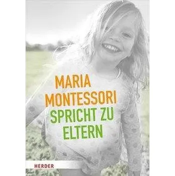 Maria Montessori spricht zu Eltern - Montessori, Maria [DE] (2019, Brožura, Herder Verlag GmbH)