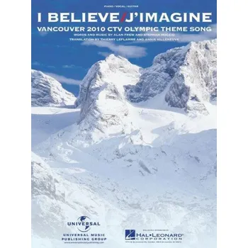 I Believe / J'Imagine - Vancouver 2010 CTV Olympic Theme Song (noty na klavír, zpěv, akordy)