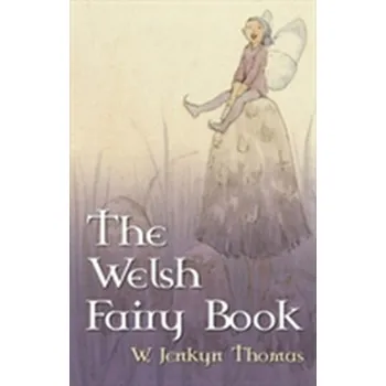 The Welsh Fairy Book - Thomas, W. Jenkyn