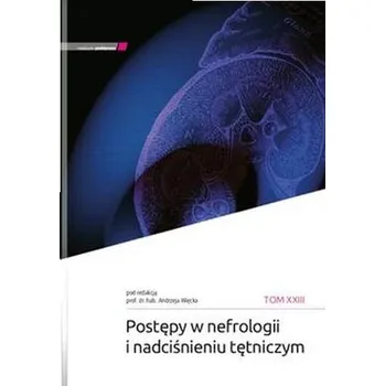 Postępy w nefrologii i nadciśnieniu tętniczym T.23 - Anna Więcek