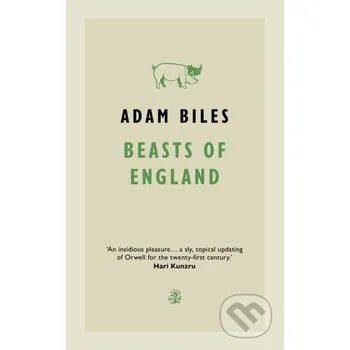 Beletrie pro dospělé Beasts Of England - Adam Biles Galley Beggar Press