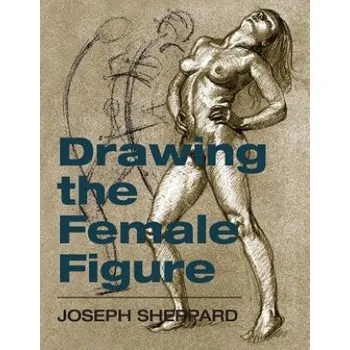 Umění Drawing the Female Figure – Joseph Sheppard (EN)